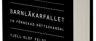 Kjell-Olof Feldt och Birgitta von Otter: Barnläkarfallet – en förnekad rättsskandal