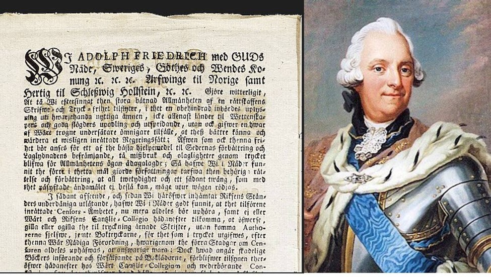 Vår första tryckfrihetsförordning från 1766. Kung Adolf Fredrik säger sig ha "eftersinnat then stora båtnad Allmänheten af en rättskaffens Skrifwe- och Tryck-frihet tilflyter" och därför har funnit "at thet tilförene inrättade Censors-Ämbetet, nu mera aldeles bör uphöra".