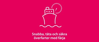 Snabba, täta och säkra överfarter med färja är avgörande för det gotländska samhället och näringslivet 